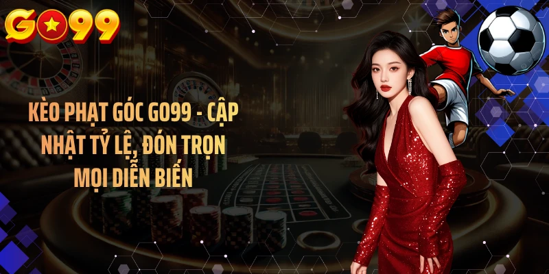 Khám phá các hình thức kèo góc thường xuyên xuất hiện