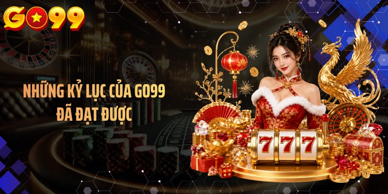 Những kỷ lục của GO99 đã đạt được