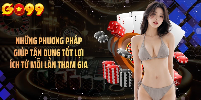 Những phương pháp giúp tận dụng tốt lợi ích từ mỗi lần tham gia